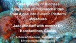 Figure shows white text in front of an image of red alge under water. Text reads: Kinetic Study of Biomass Upgrading of Polysaccharides from Algae into Furanic Platform Molecules. Jade Minzlaff with mentor Dr. Konstantinos Goulas School of Chemical, Biological, and Environmental Engineering.